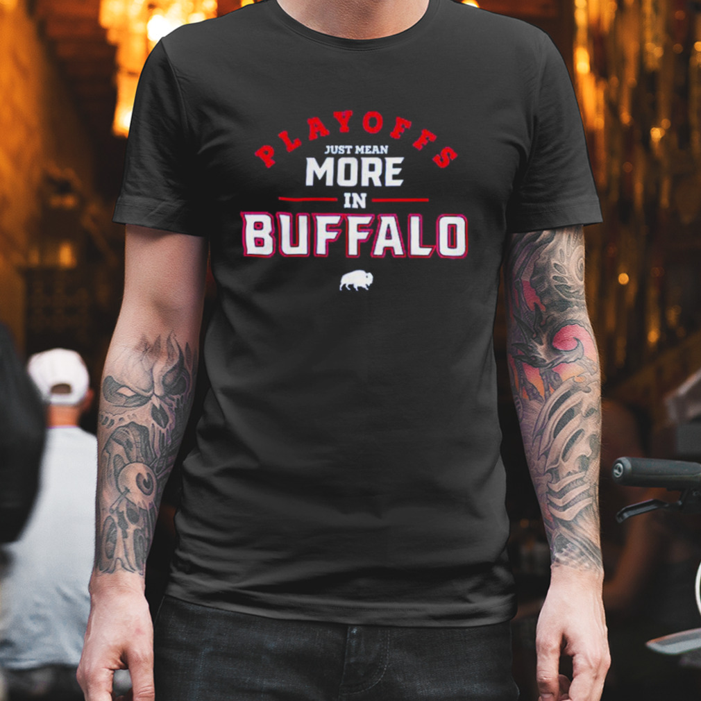 Playoffs Just Mean More In Buffalo Bills Shirt