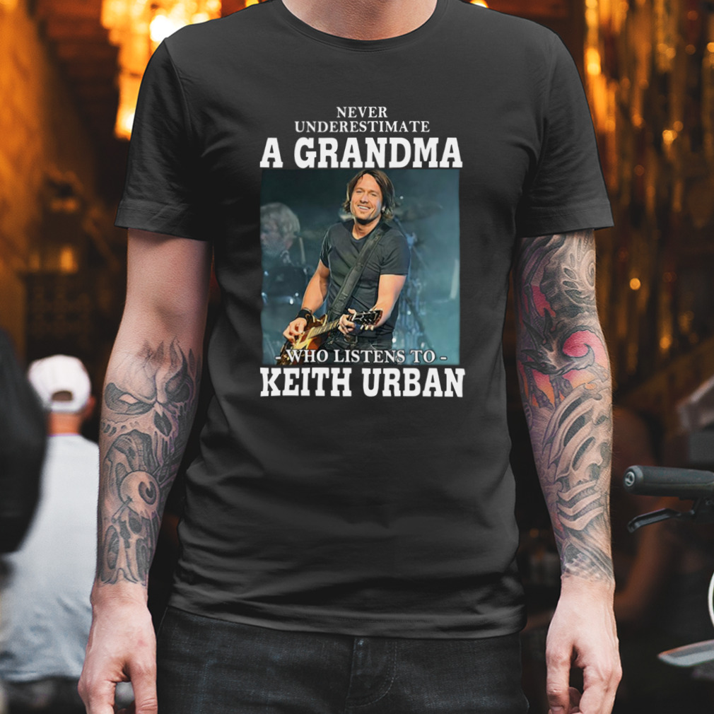 Popular Singer Guitarist Australian American Keith Urban Never Underestimate A Grandma Shirt