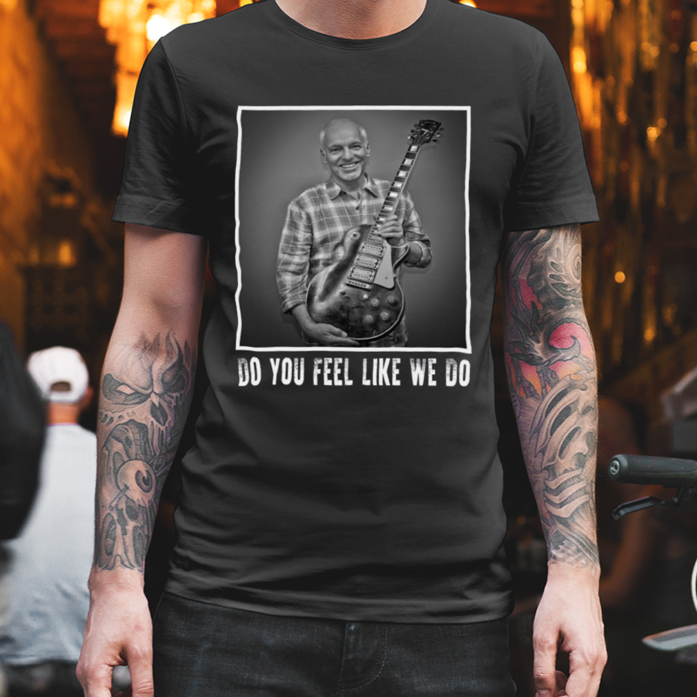 Quote With Guitar Peter Frampton Shirt