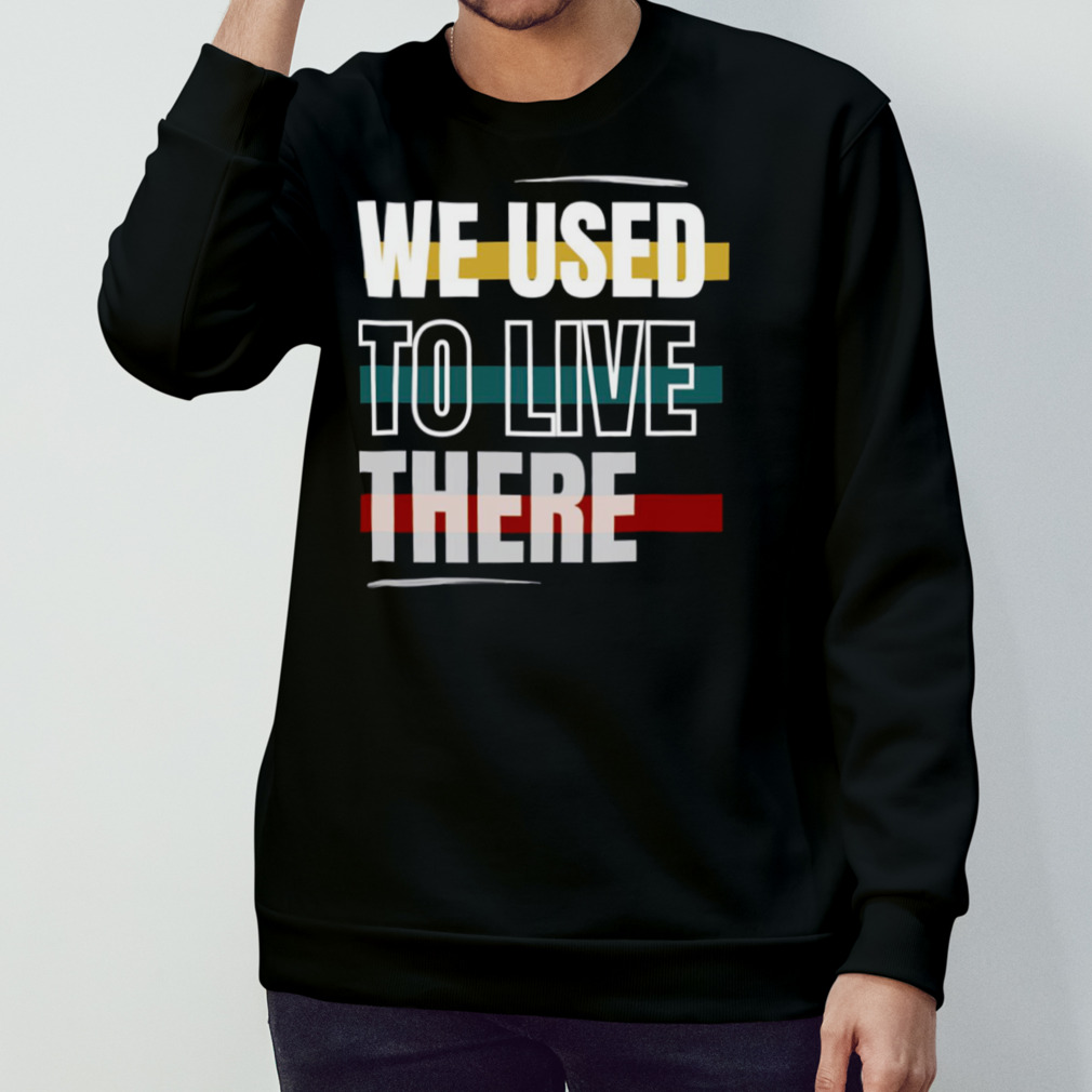Retro Colored We Used To Live There Shirt