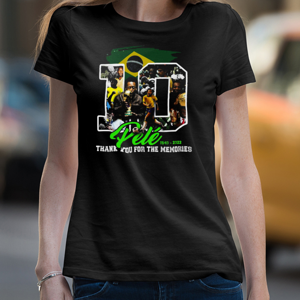 Rip Pele 10 1940 2022 Thank You For The Memories Brazil Flag Shirt
