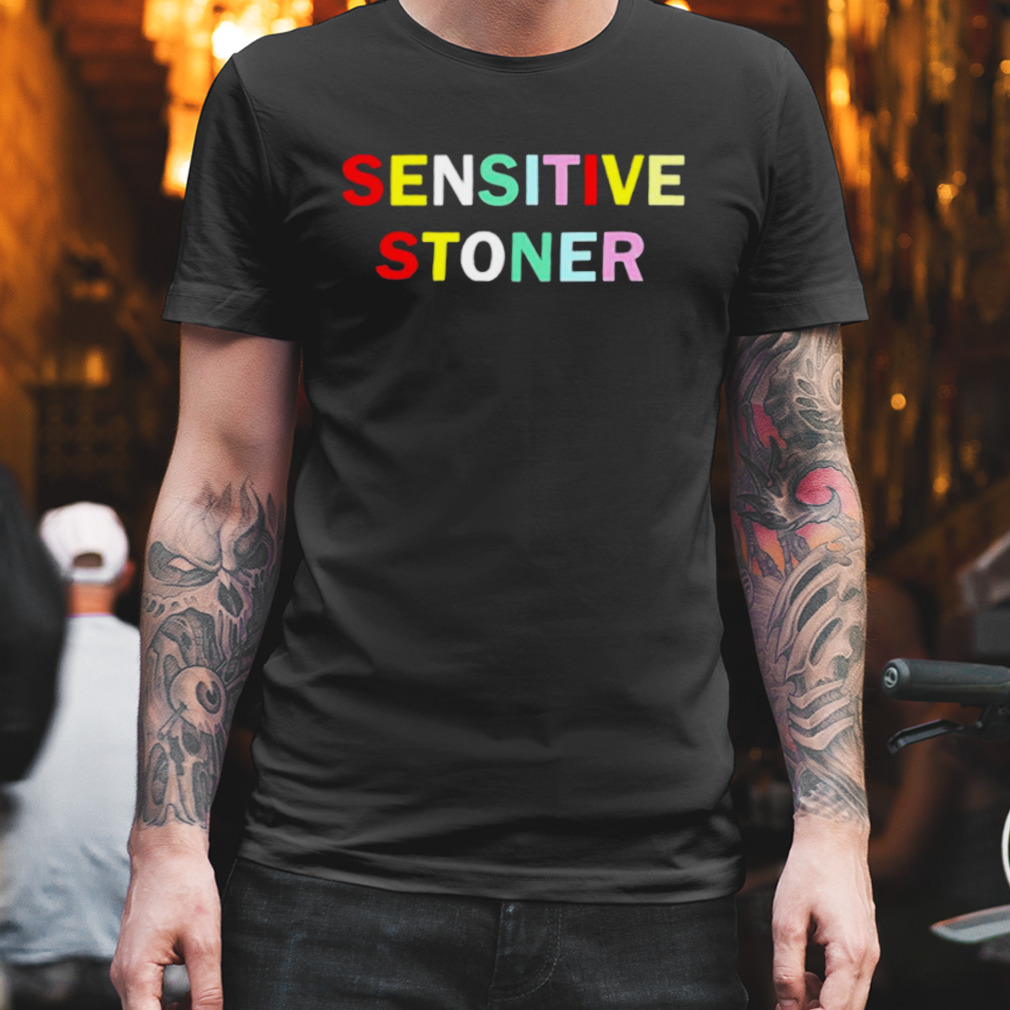 Sensitive Stoner Shirt