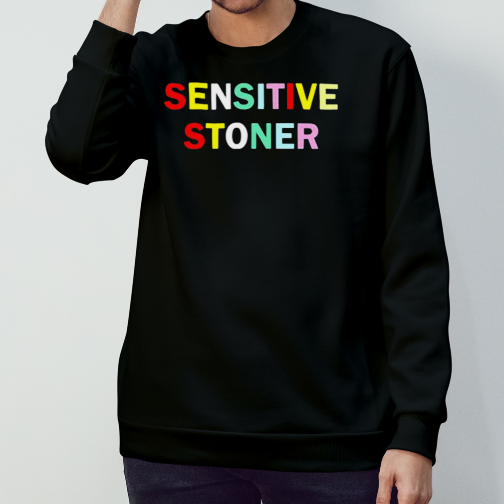 Sensitive Stoner Shirt