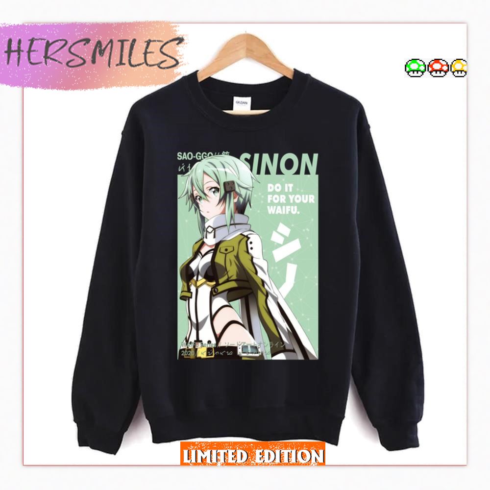 Sinon Do It For Your Waifu Sword Art Online T-shirt Sinon Do It For Your Waifu Sword Art Online T-shirt