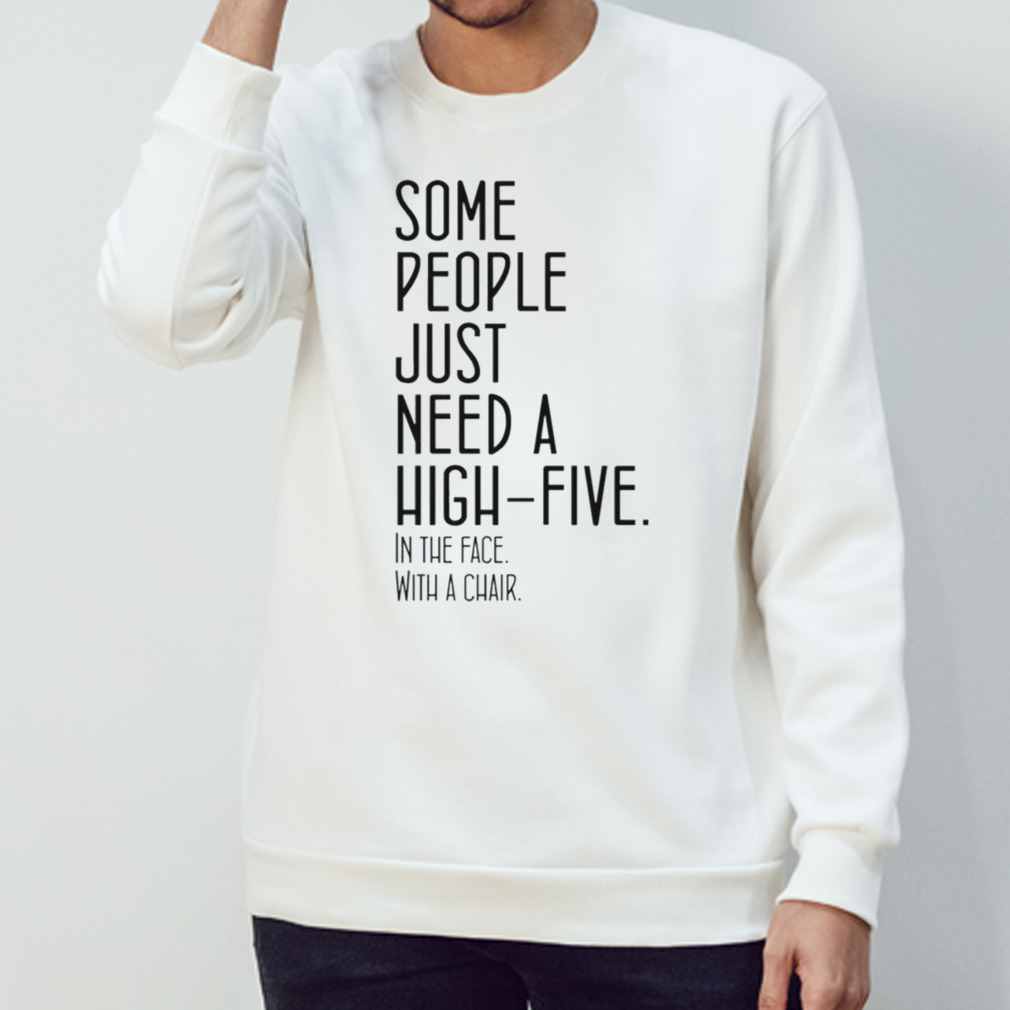 Some People Just Need A High-Five Shirt