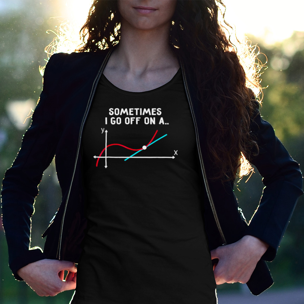 Sometimes I Go Off On A Tangent 2023 Shirt Sometimes I Go Off On A Tangent 2023 Shirt