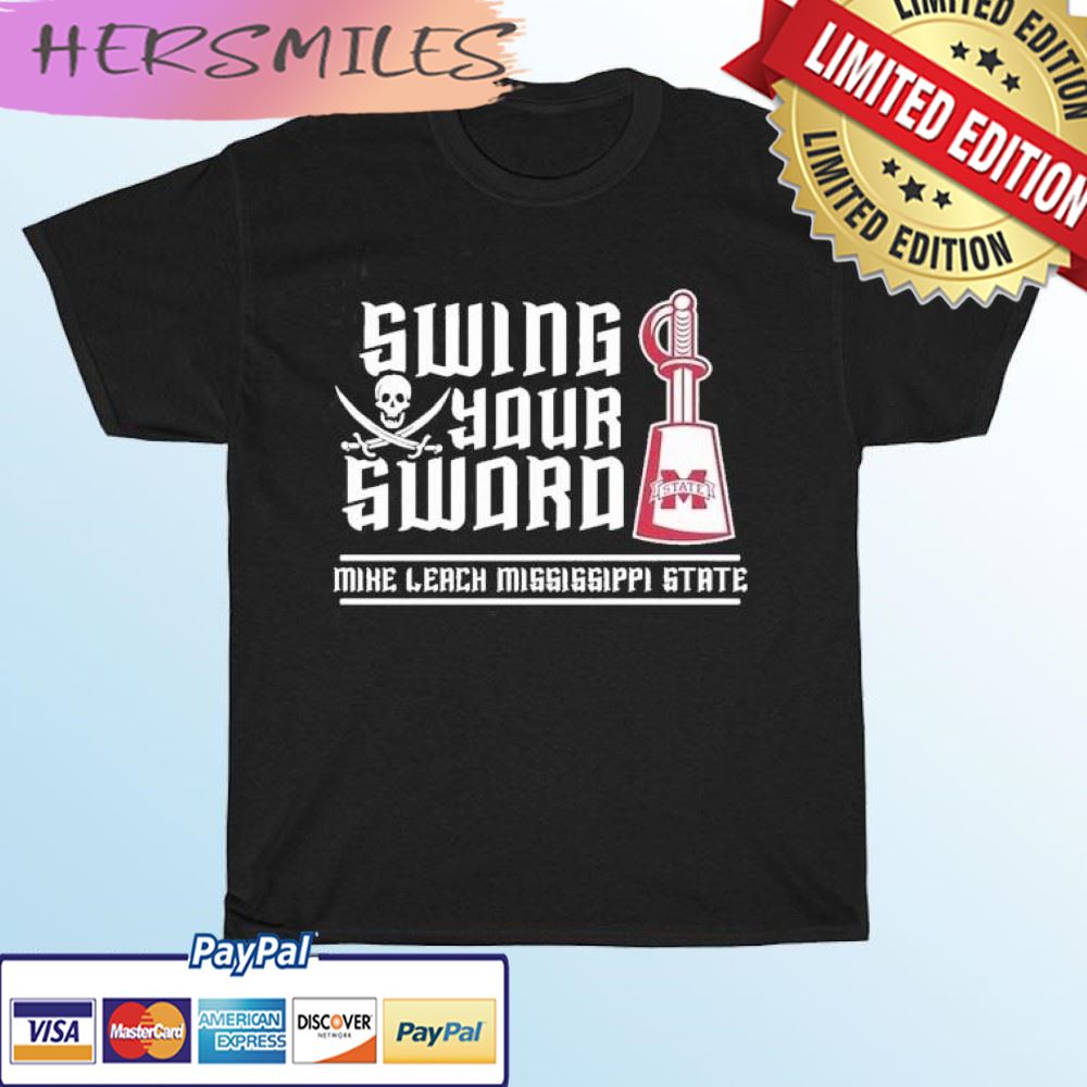 Swing Your Sword Mike Leach Mississippi State T-shirt Swing Your Sword Mike Leach Mississippi State T-shirt