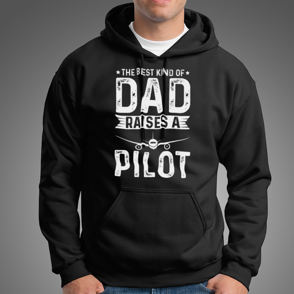 The Best Kind Of Dad Raises A Pilot Shirt