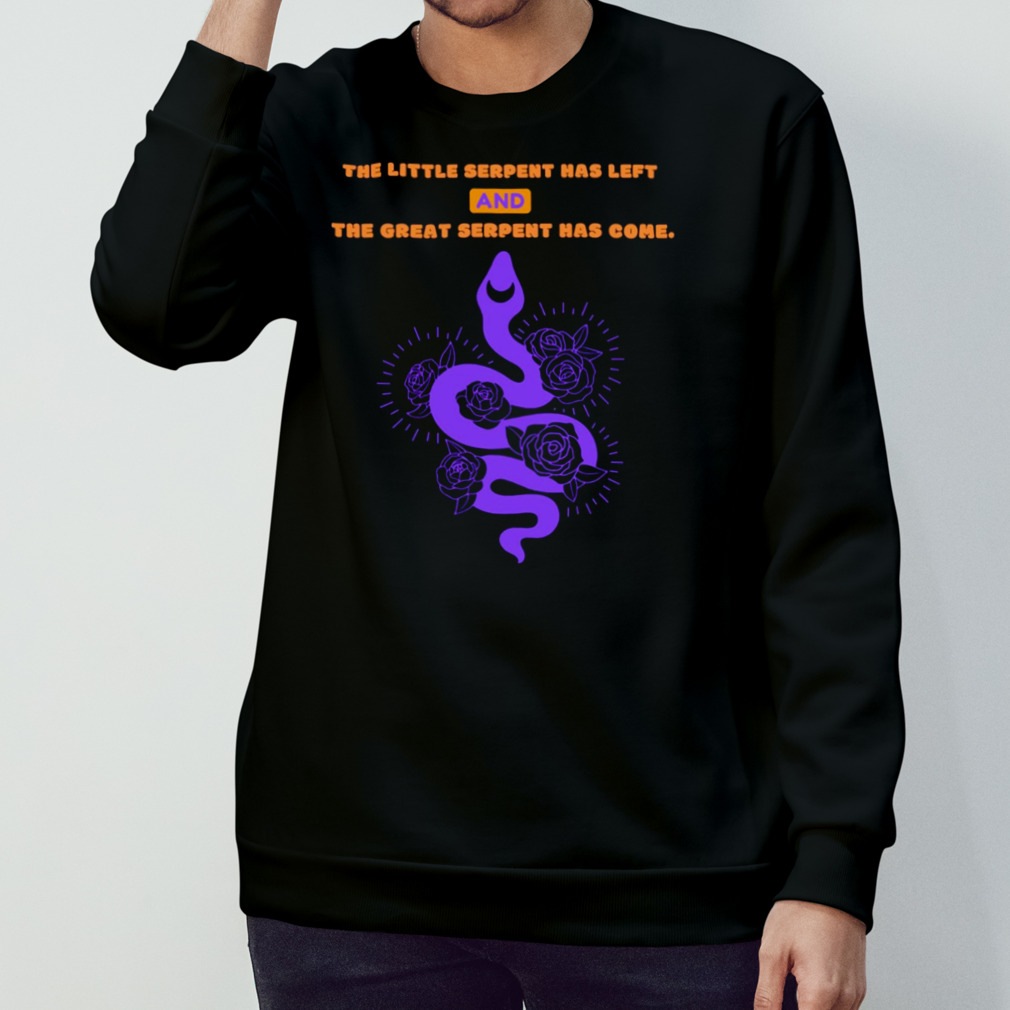 The Little Serpent Has Left And The Great Serpent Has Come Shirt