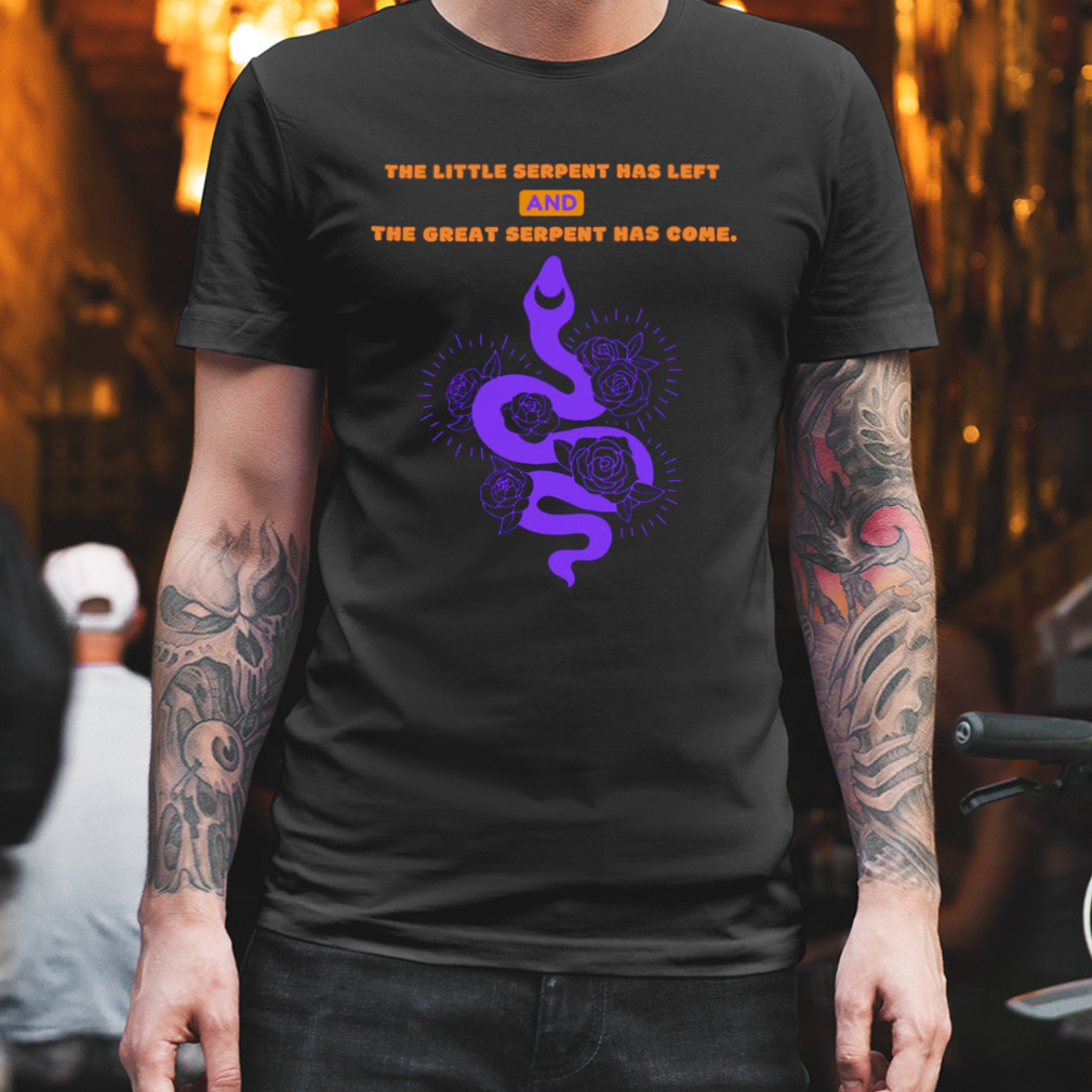 The Little Serpent Has Left And The Great Serpent Has Come Shirt