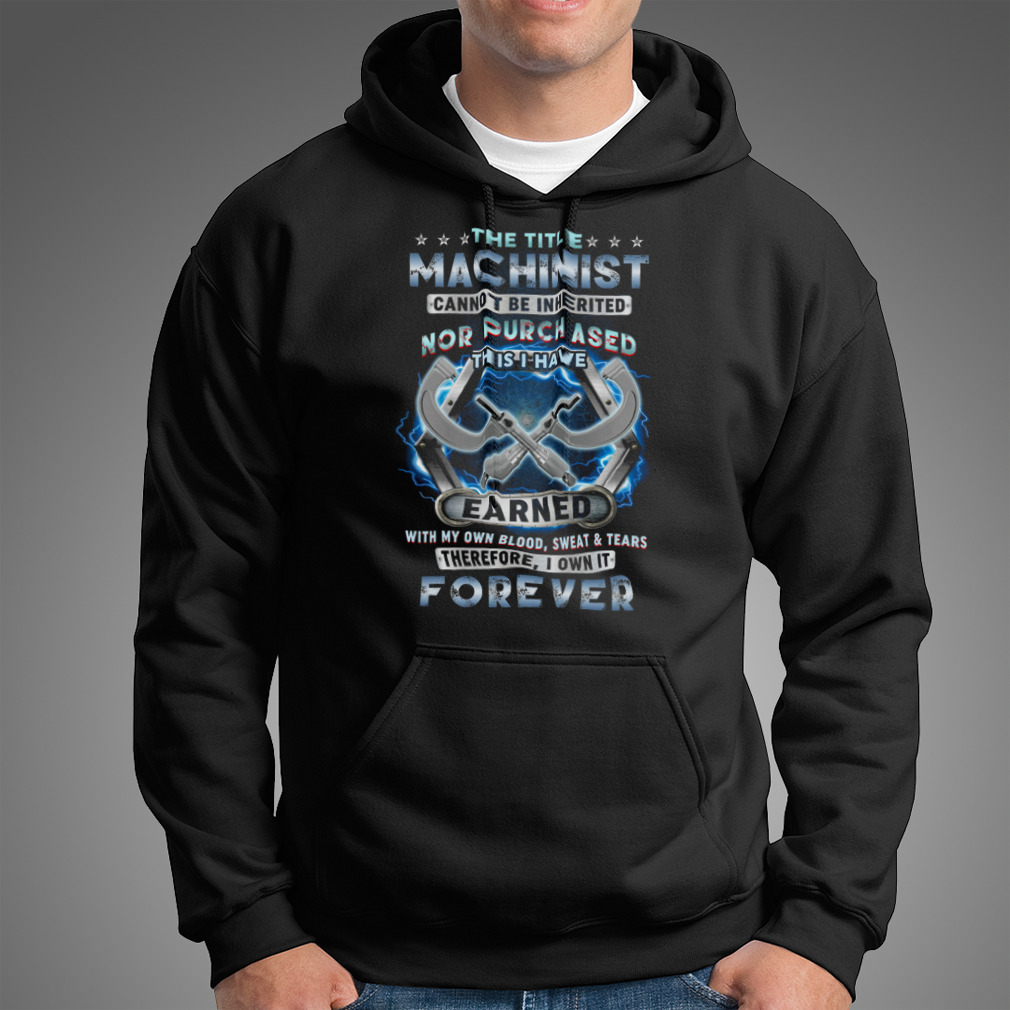 The Title Machinist Cannot Be Inherited Nor Purchased Shirt