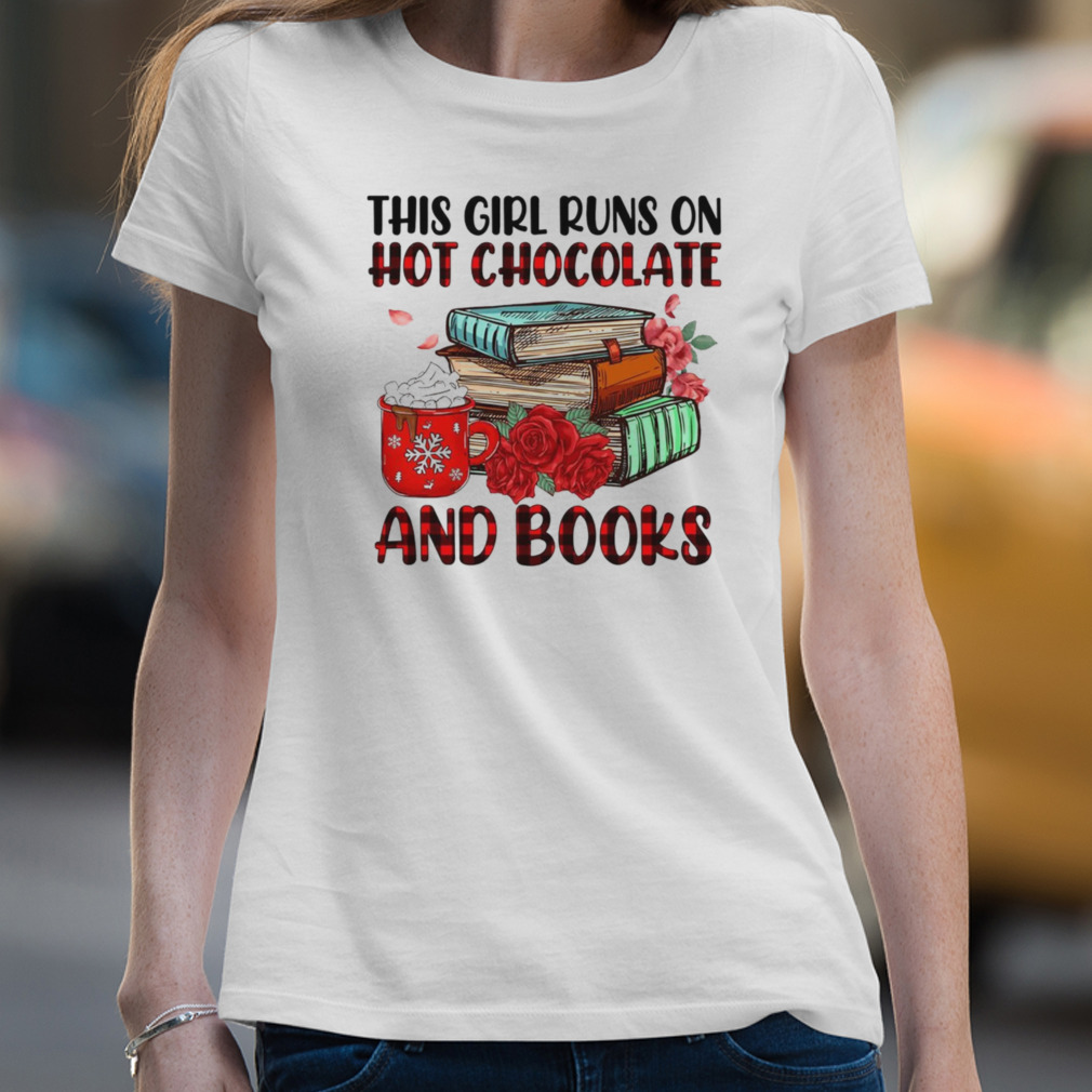 This Girl Runs On Hot Chocolate And Books Shirt This Girl Runs On Hot Chocolate And Books Shirt