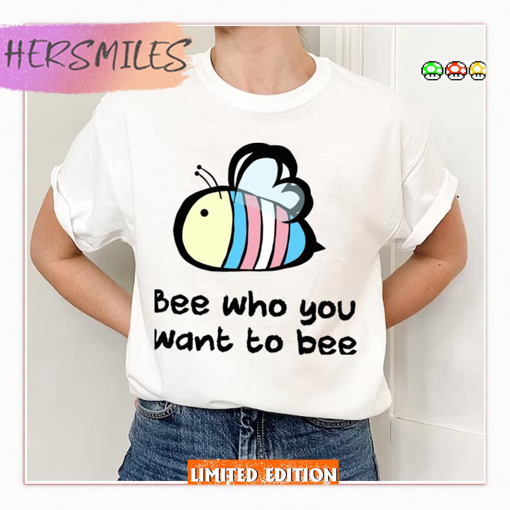 Trans Pride Bee Who You Want To Bee Lgbtq Pride Month T-shirt Trans Pride Bee Who You Want To Bee Lgbtq Pride Month T-shirt