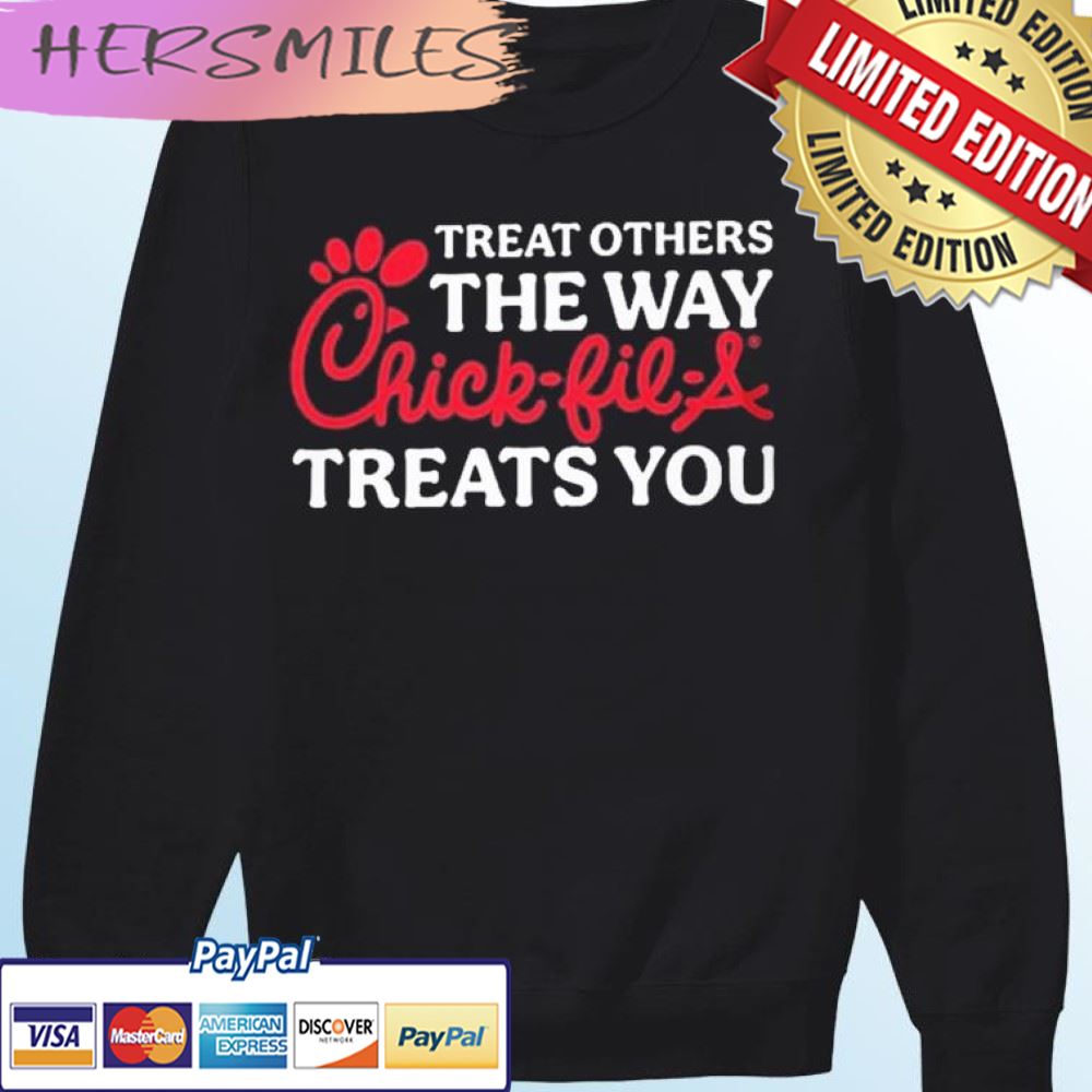 Treat Others The Way Chick-fil-A Treats You T-shirt Treat Others The Way Chick-fil-A Treats You T-shirt