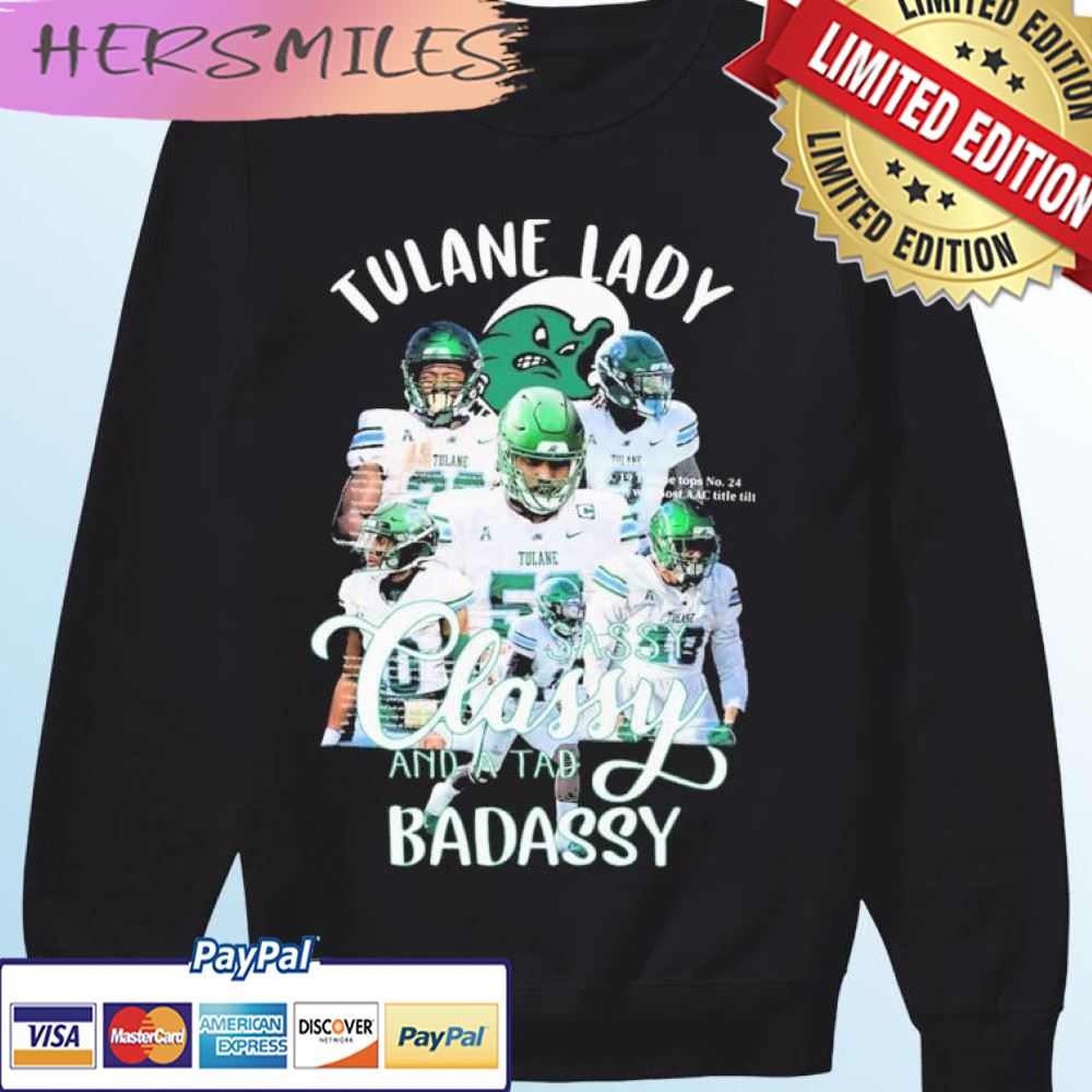Tulane Football Team Sassy Classy And A Tad Badassy T-shirt Tulane Football Team Sassy Classy And A Tad Badassy T-shirt