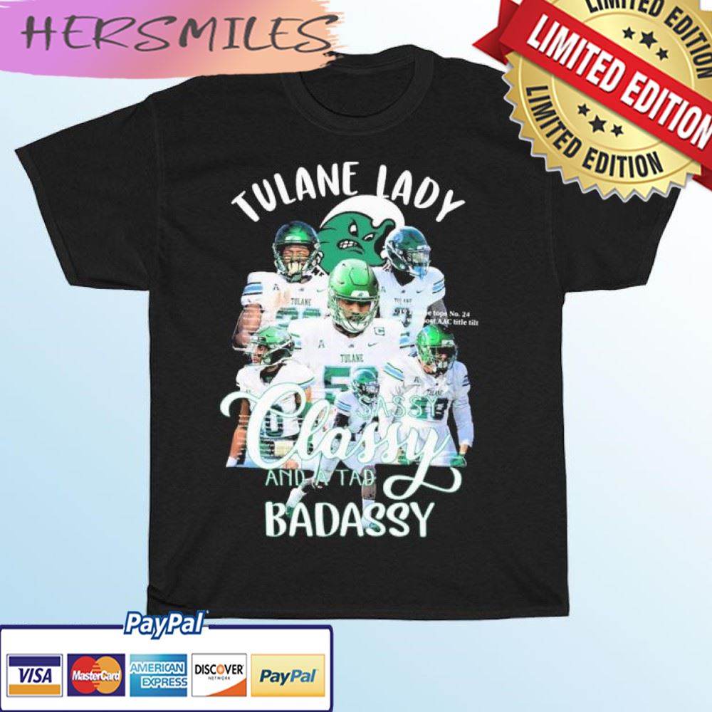 Tulane Football Team Sassy Classy And A Tad Badassy T-shirt Tulane Football Team Sassy Classy And A Tad Badassy T-shirt