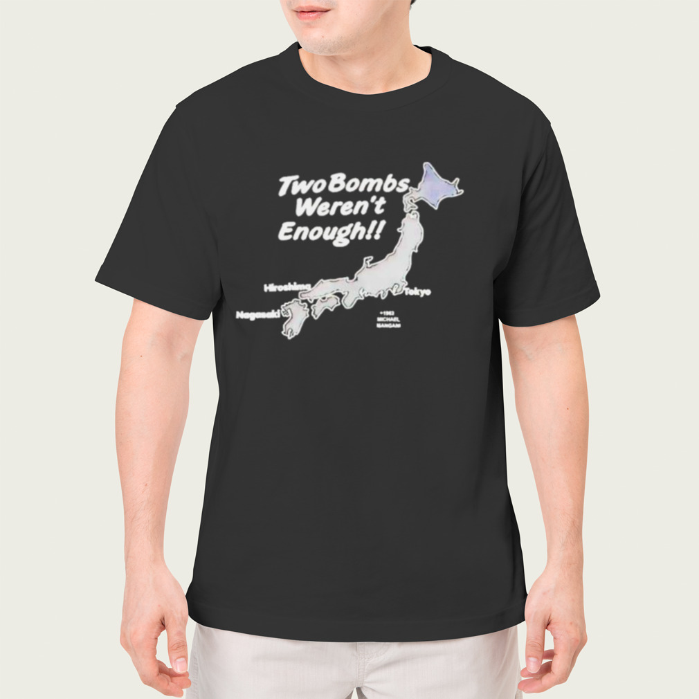 Two Bombs Weren’T Enough Shirt