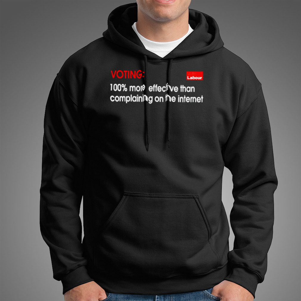 Vote Labour Voting 100% More Effective Than Complaining Shirt