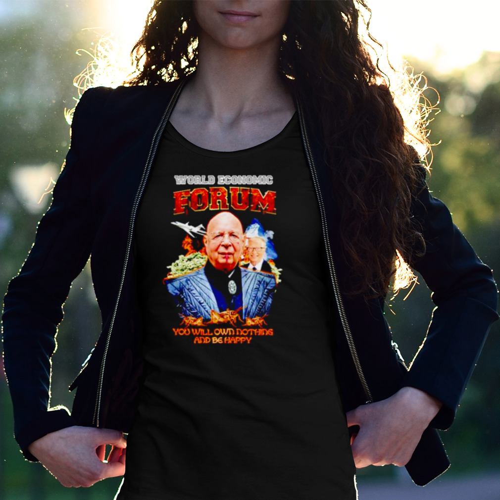 World Economic Forum You Will Own Nothing And Be Happy Shirt World Economic Forum You Will Own Nothing And Be Happy Shirt