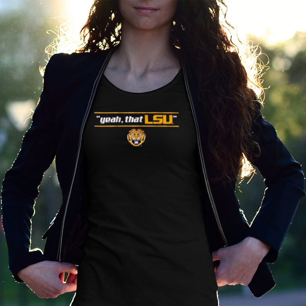 Yeah That Lsu Shirt Yeah That Lsu Shirt
