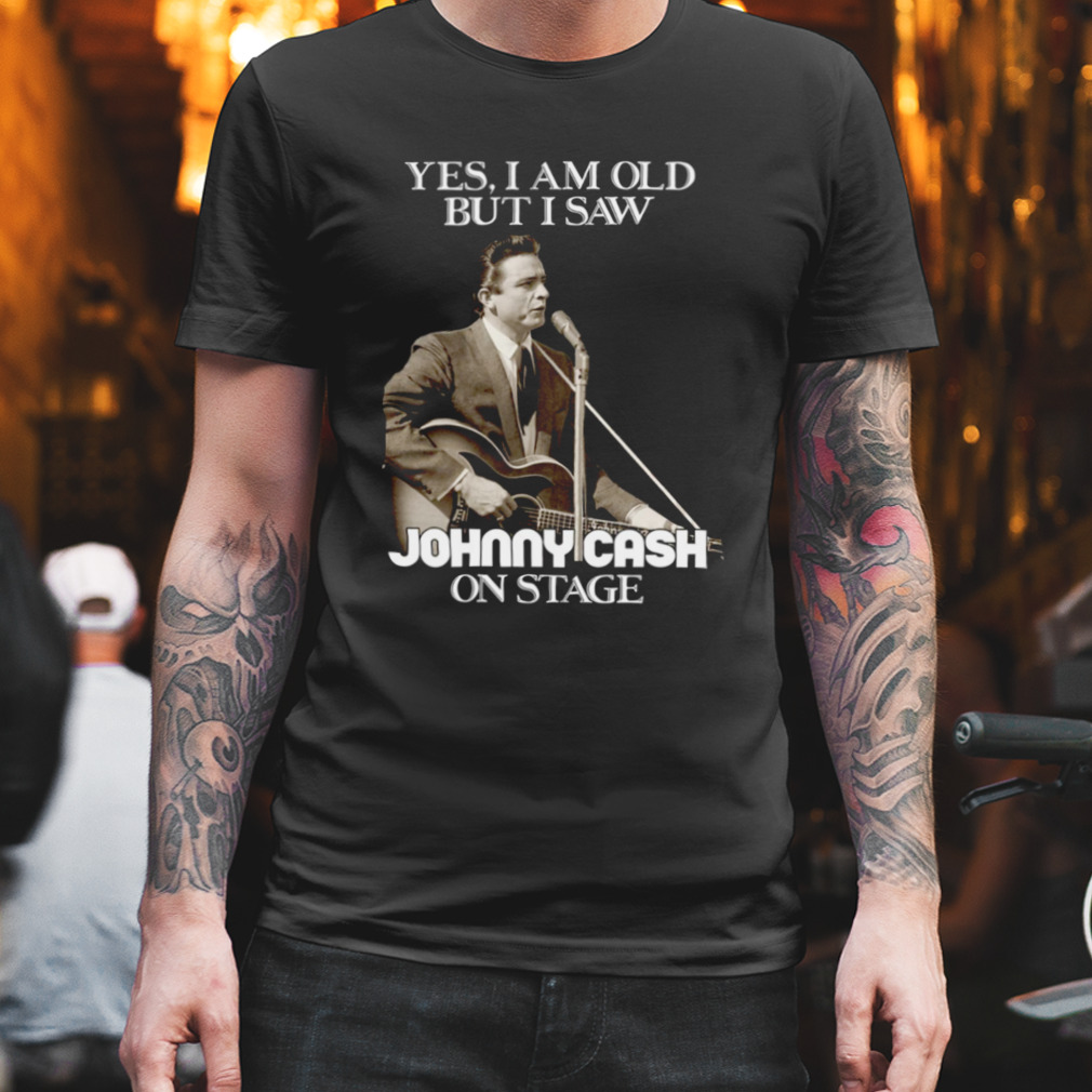 Yes I Am Old But I Saw Johnny Cash On Stage Vintage Graphic Shirt