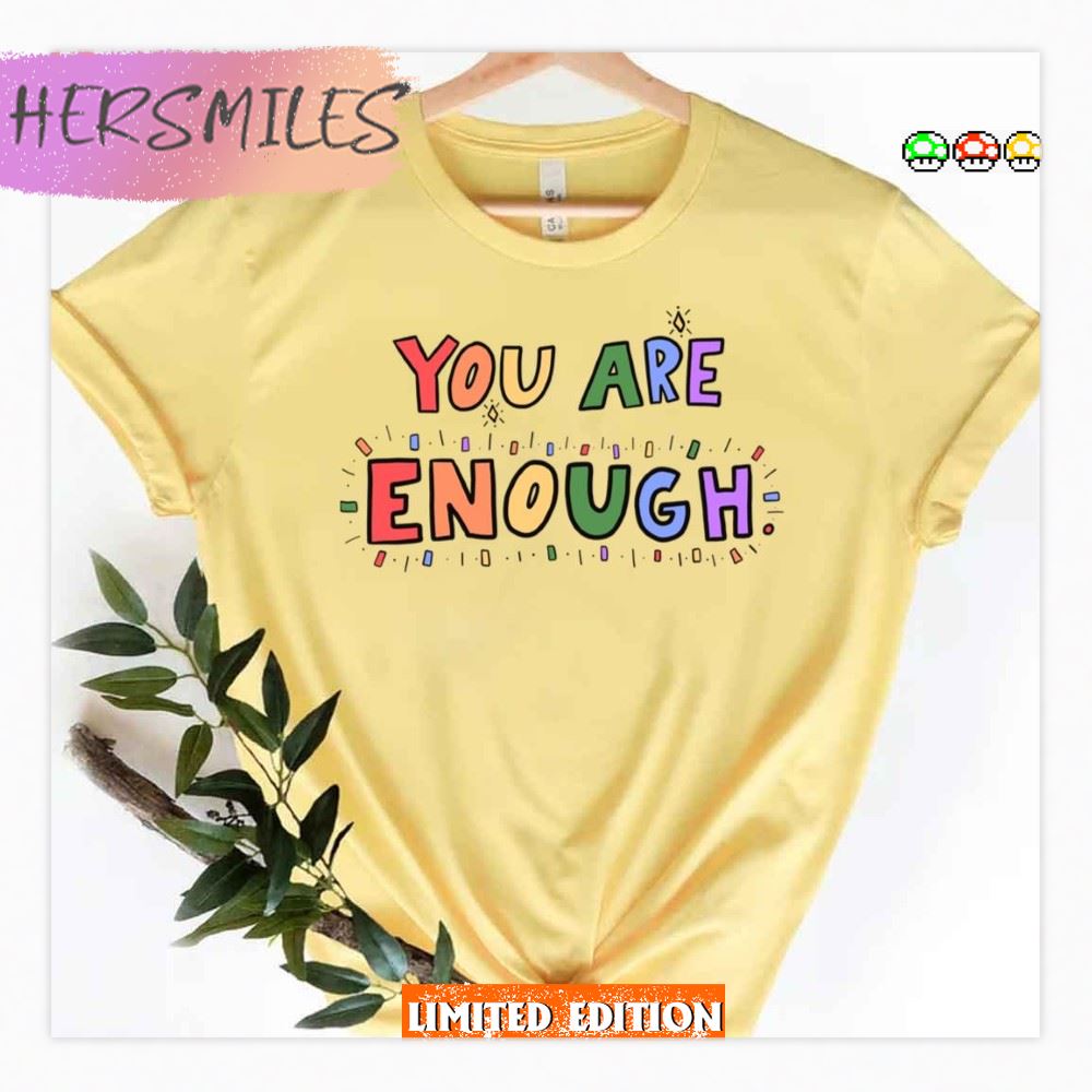 You Are Enough Lgbtq Pride Month T-shirt