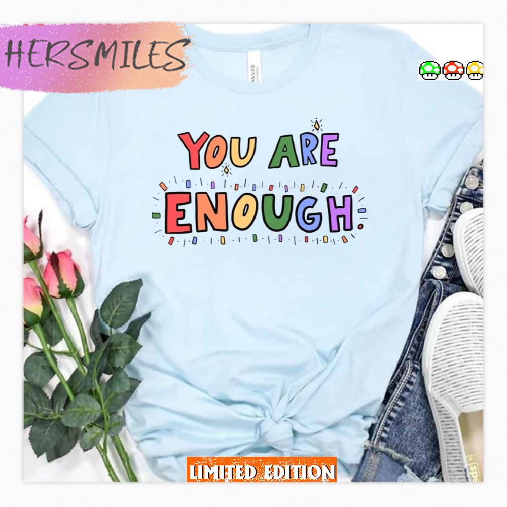 You Are Enough Lgbtq Pride Month T-shirt