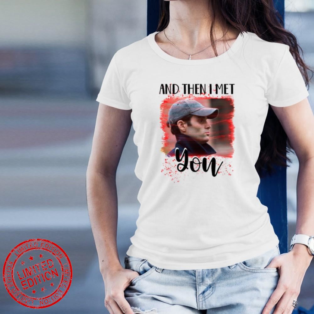 And Then I Met You Glass Box Joe Goldberg You Netflix T-Shirt