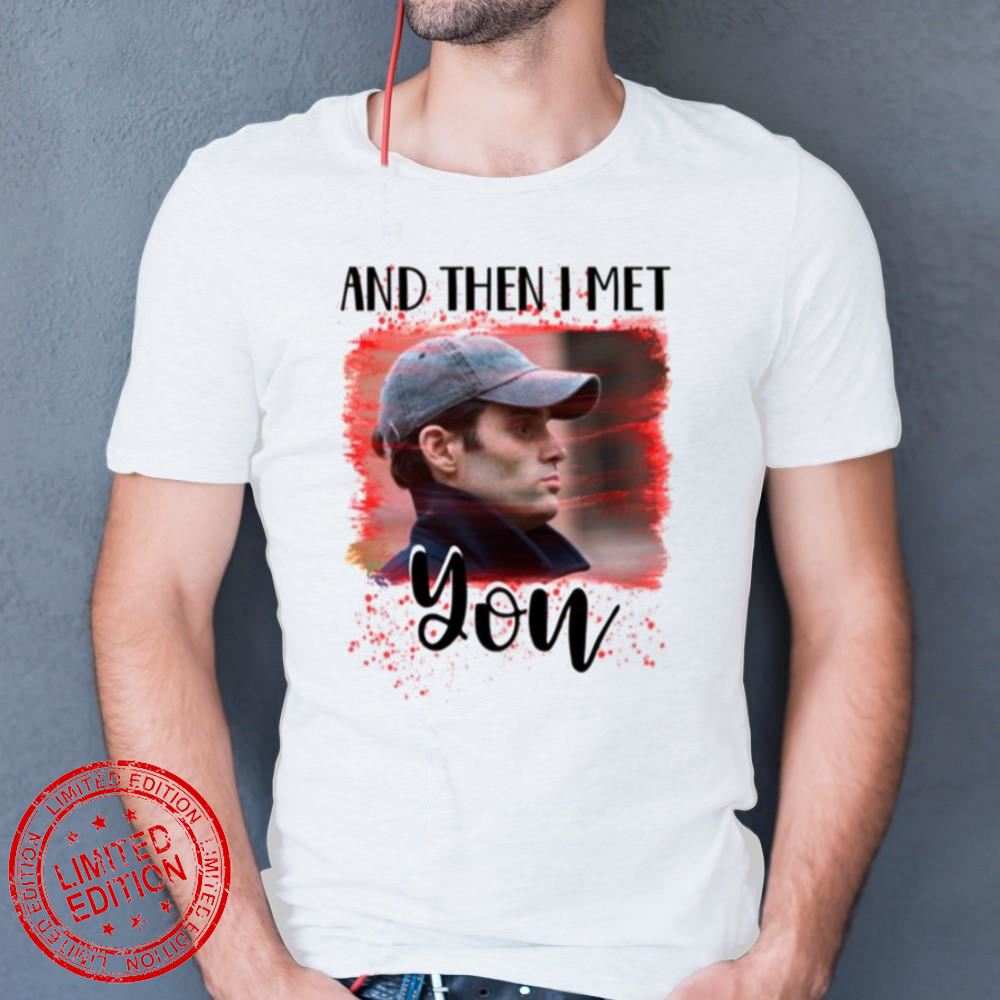 And Then I Met You Glass Box Joe Goldberg You Netflix T-Shirt And Then I Met You Glass Box Joe Goldberg You Netflix T-Shirt