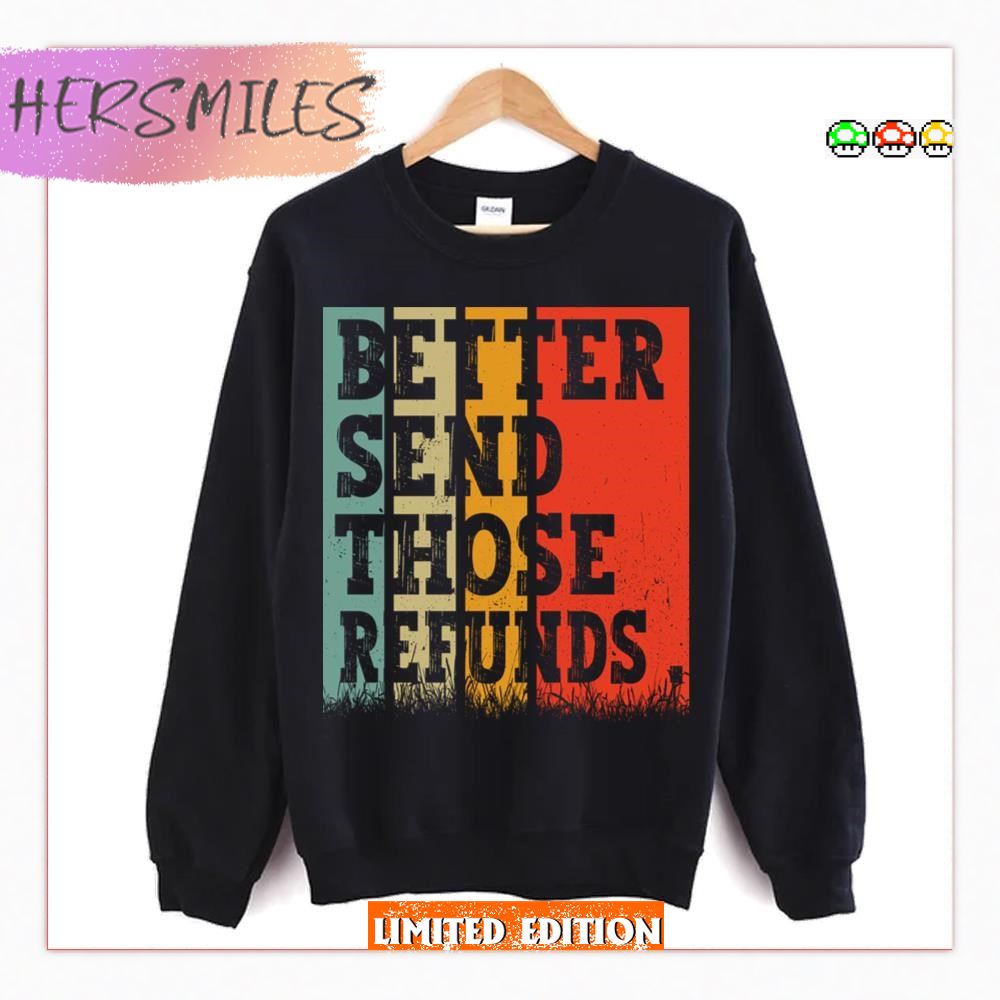 Better Send Those Refunds T-shirt