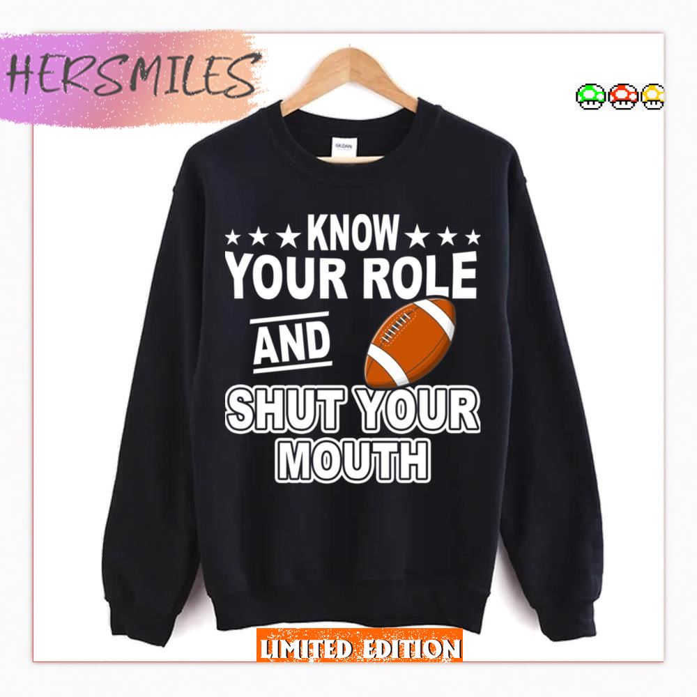 Football Know Your Role And Shut Your Mouth  T-shirt