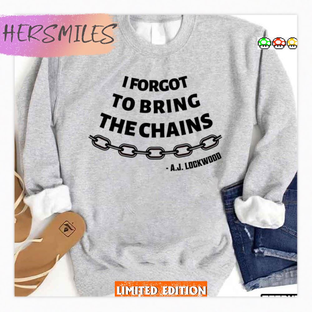 Forgot To Bring The Chains Lockwood And Co T-shirt