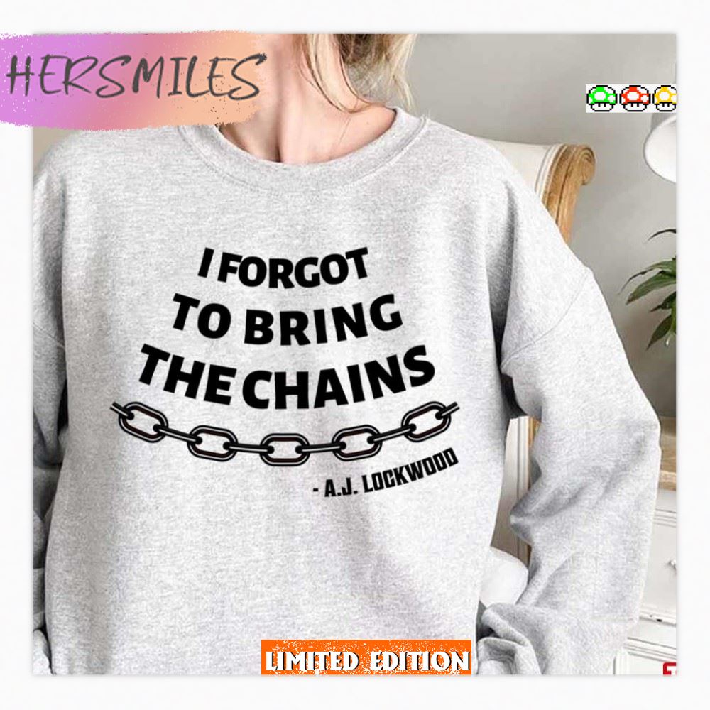 Forgot To Bring The Chains Lockwood And Co T-shirt