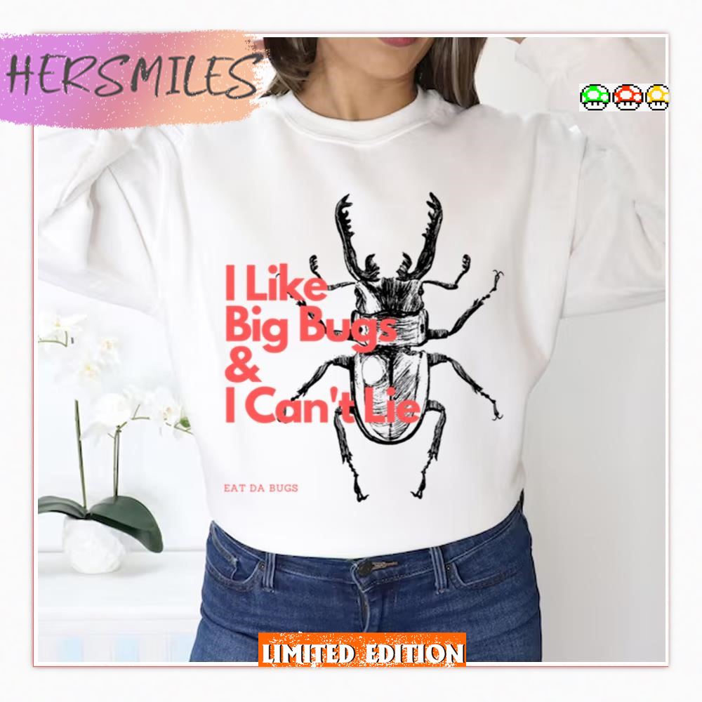 I Like Big Bugs And I Cannot Lie Eat Da Bugs  T-shirt