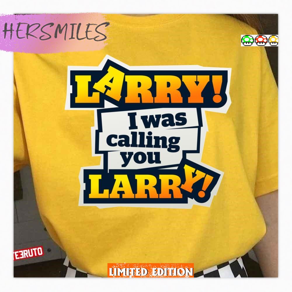 I Was Calling You Impractical Jokers Larry T-Shirt