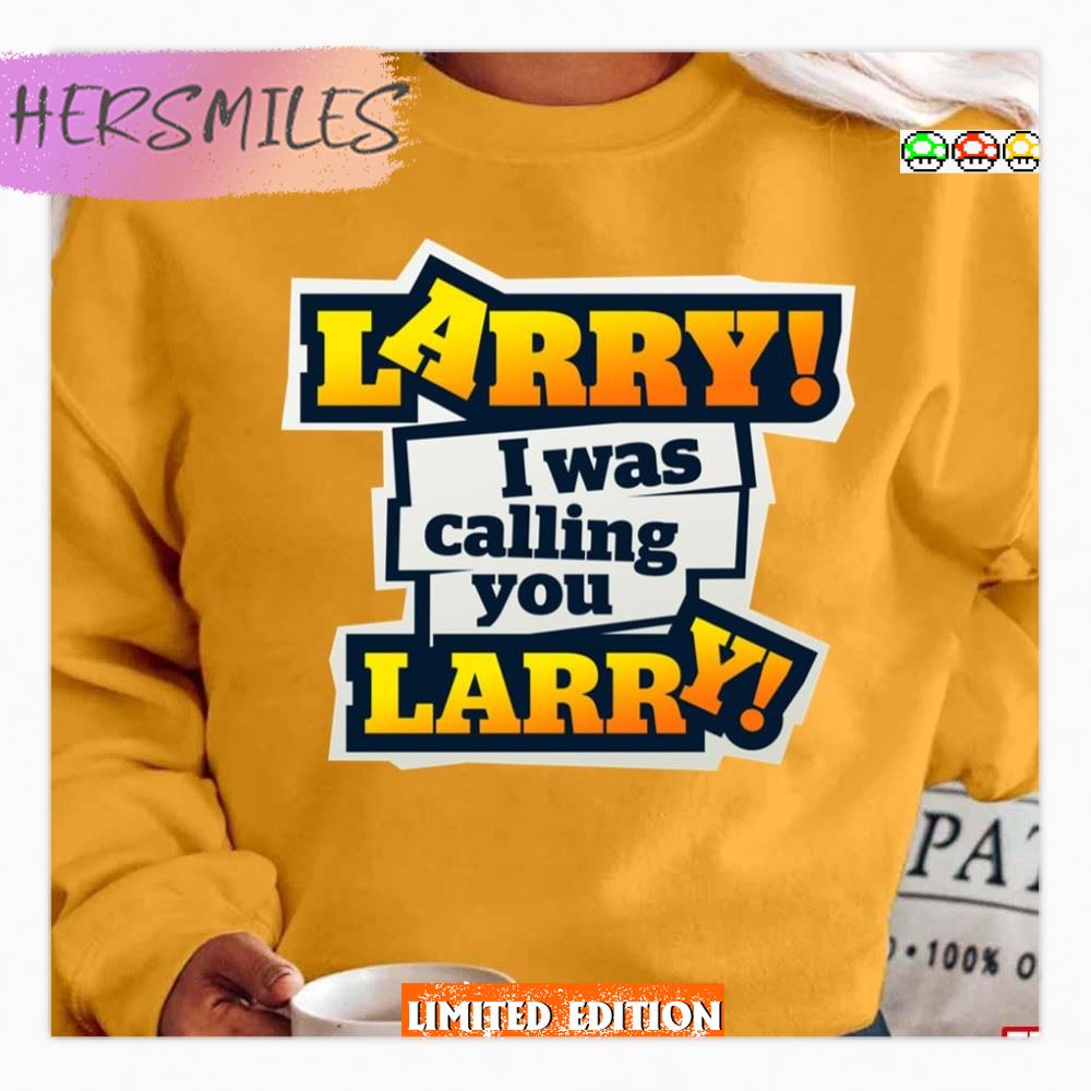 I Was Calling You Impractical Jokers Larry T-Shirt