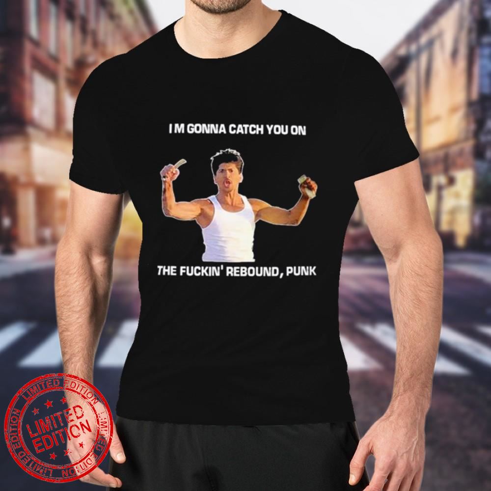 Im gonna Catch You on the Fuckin’ Rebound Punk T-Shirt