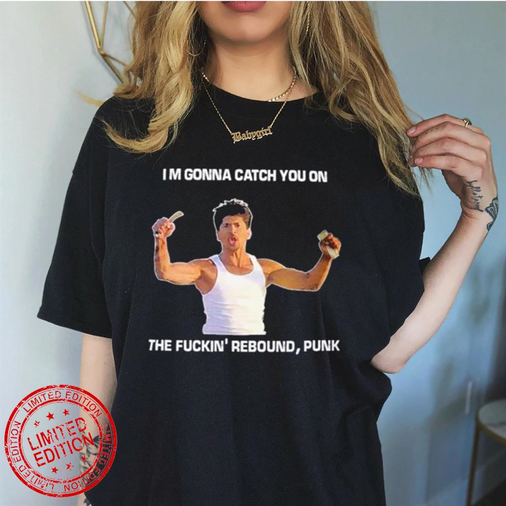 Im gonna Catch You on the Fuckin’ Rebound Punk T-Shirt Im gonna Catch You on the Fuckin’ Rebound Punk T-Shirt