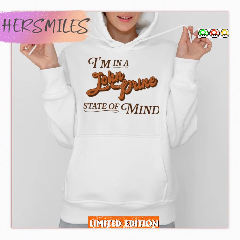 I’m In A John Prine State Of Mind T-Shirt