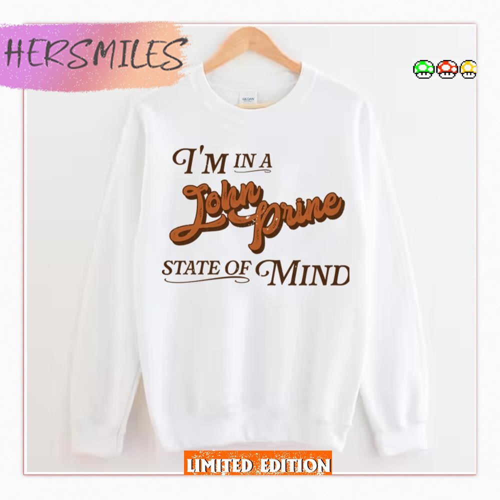 I’m In A John Prine State Of Mind T-Shirt