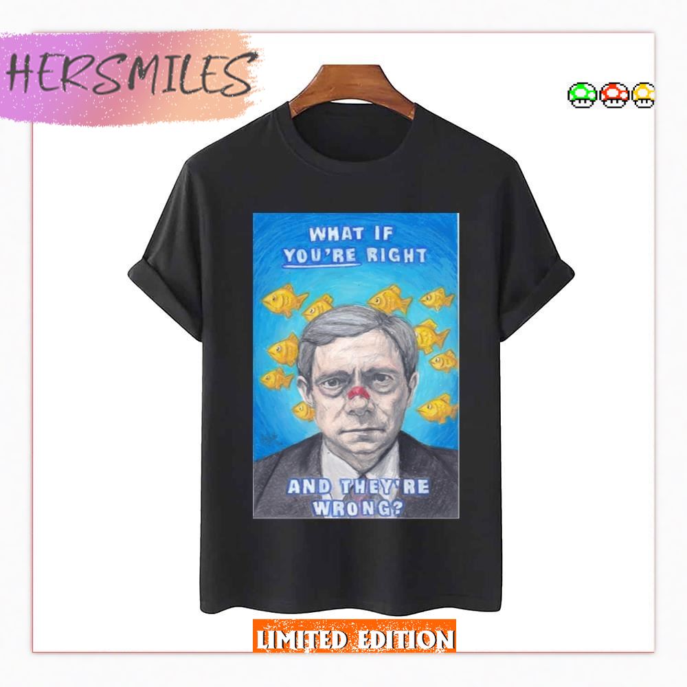 Lester Nygaard What If You’re Right And They’re Wrong Fargo T-Shirt