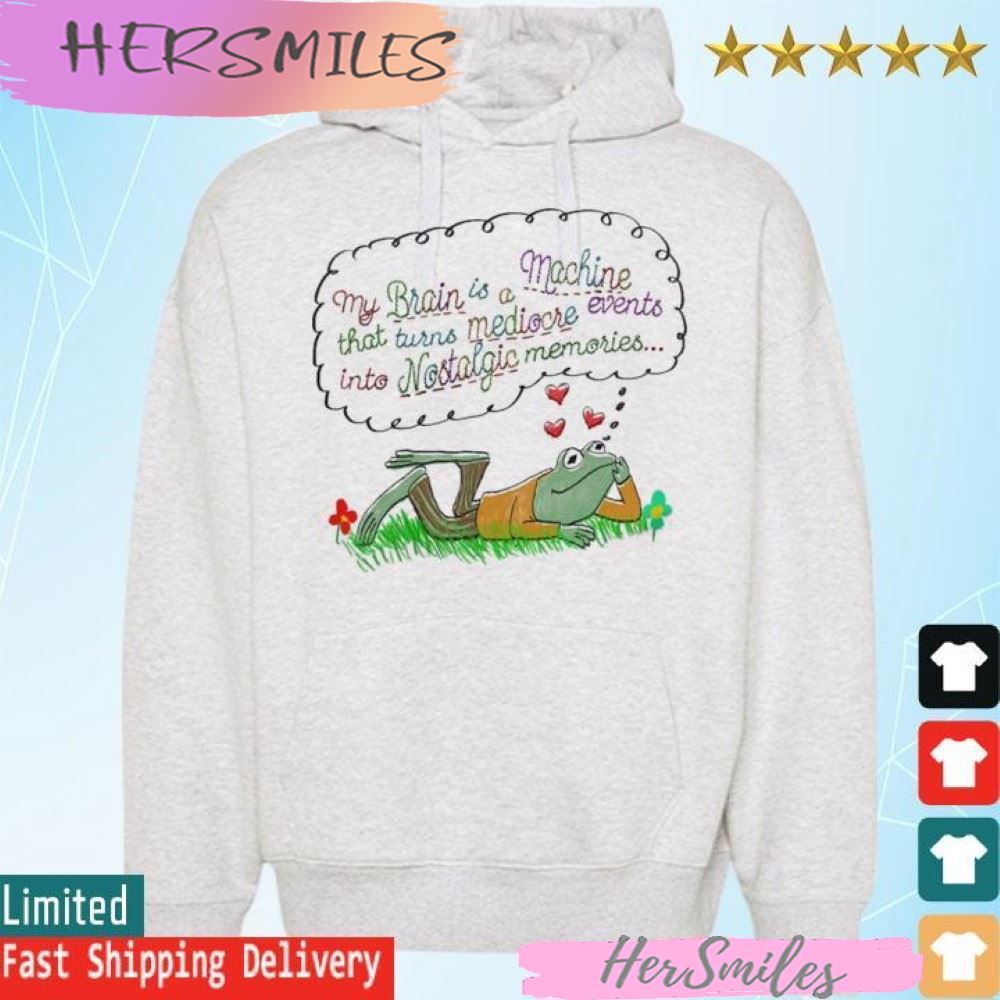 My brain is a machine that turns mediocre events in to nostalgic memories T-shirt