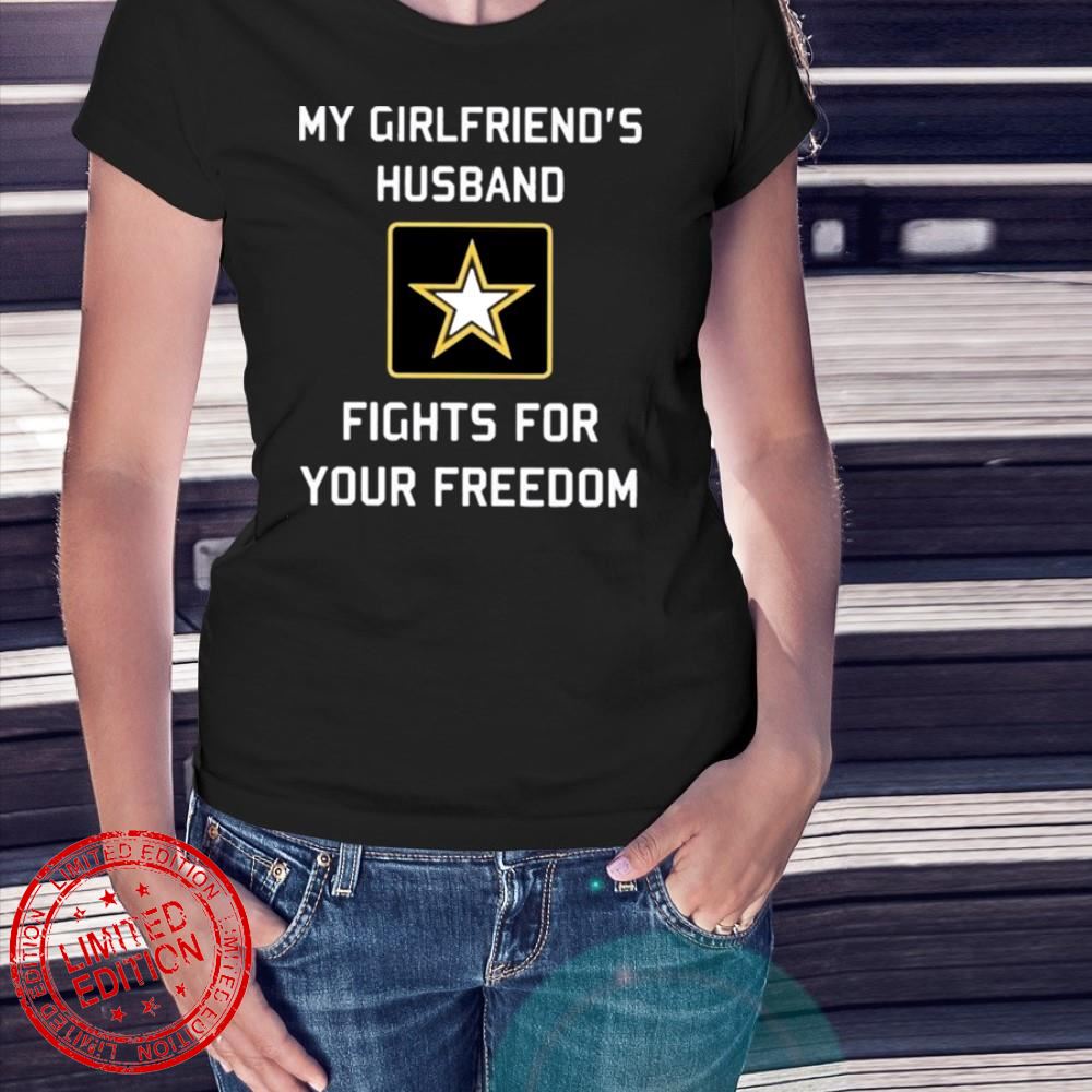 My Girlfriend’s Husband Fights For Your Freedom T-Shirt