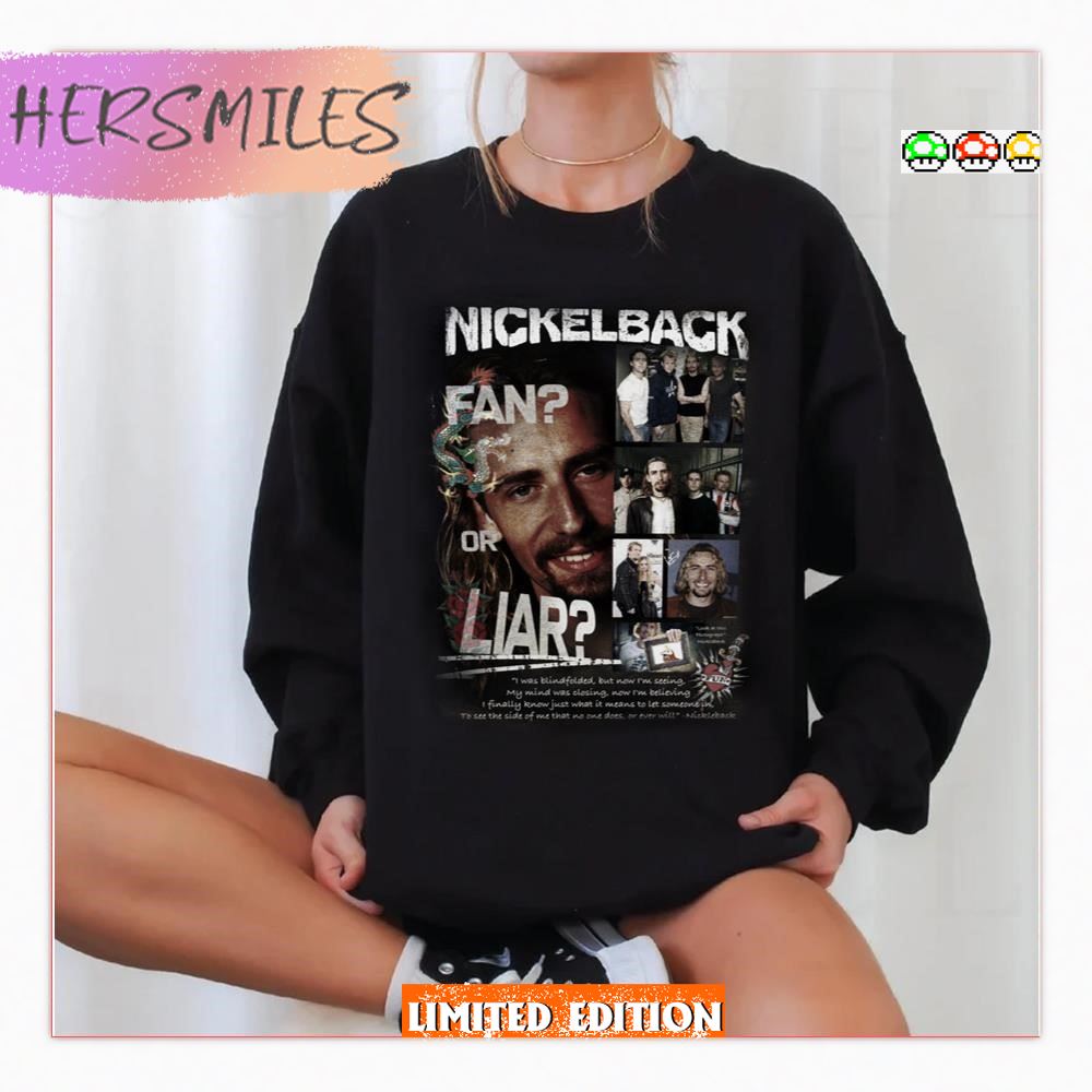 Nickleback Fan Or Liar  T-shirt