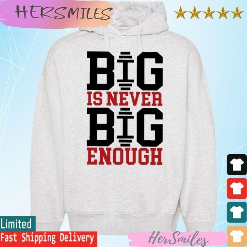 Official Big Is Never Big Enough T-shirt