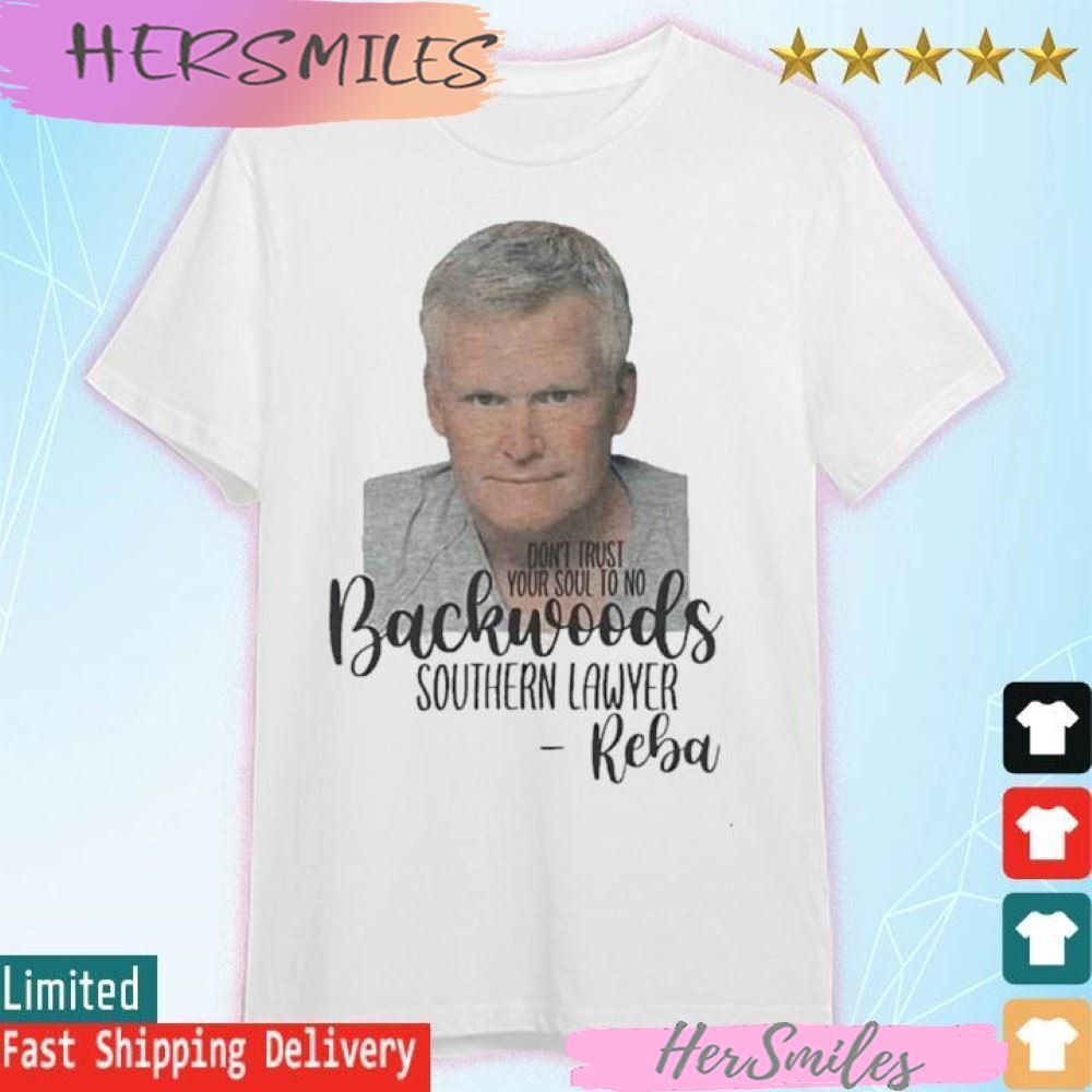Official Don’t Trust Your Soul To No Backwoods Southern Lawyer Reba T-shirt