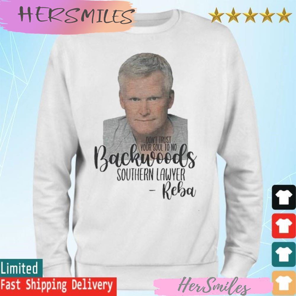 Official Don’t Trust Your Soul To No Backwoods Southern Lawyer Reba T-shirt Official Don’t Trust Your Soul To No Backwoods Southern Lawyer Reba T-shirt