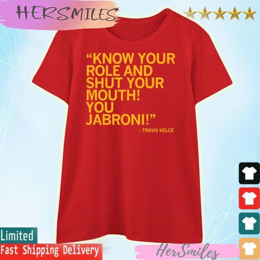 Official Travis Kelce know your role and shut your mouth you jabroni T-shirt