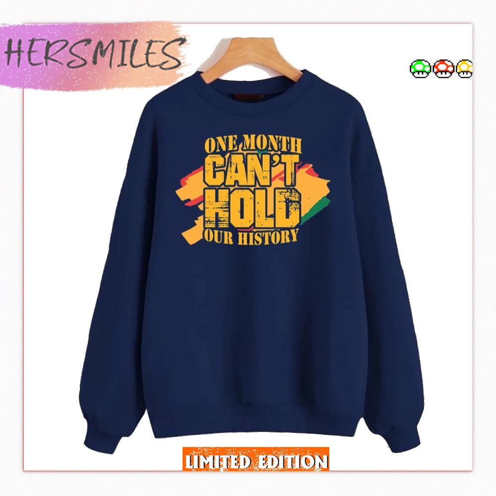 One Month Can’t Hold Our History Black History Month  T-shirt