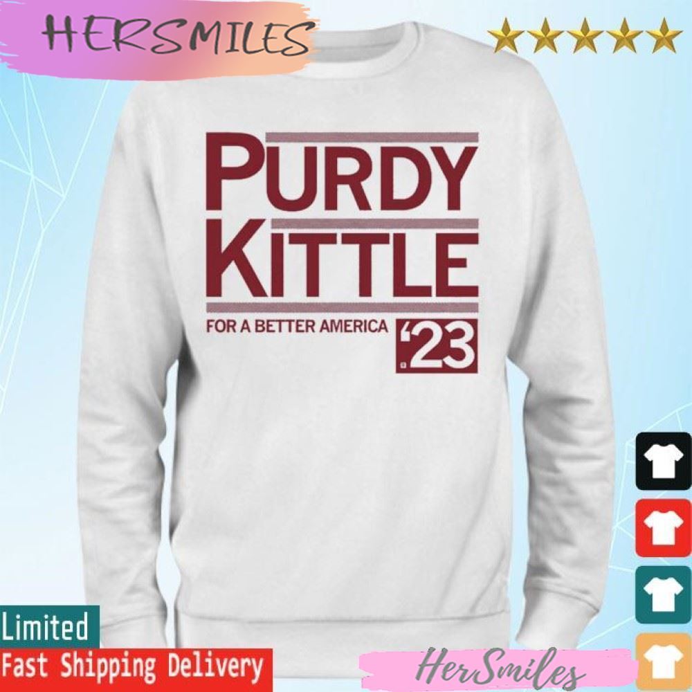 Purdy Kittle 2023 For A better America T-shirt Purdy Kittle 2023 For A better America T-shirt